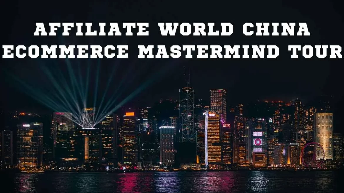 Affiliate World China Ecommerce Mastermind Tour 2025: Unlock Secrets